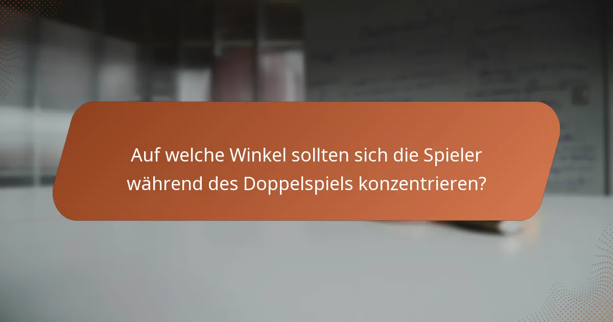 Auf welche Winkel sollten sich die Spieler während des Doppelspiels konzentrieren?