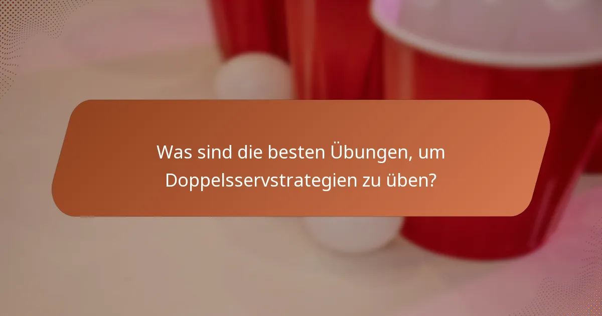Was sind die besten Übungen, um Doppelsservstrategien zu üben?