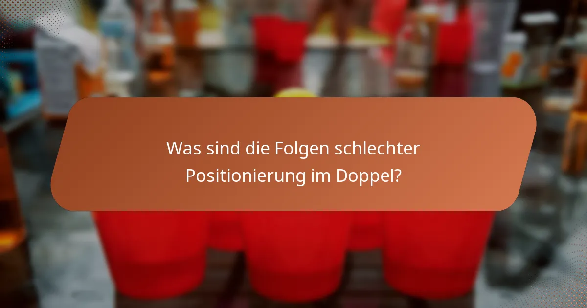Was sind die Folgen schlechter Positionierung im Doppel?