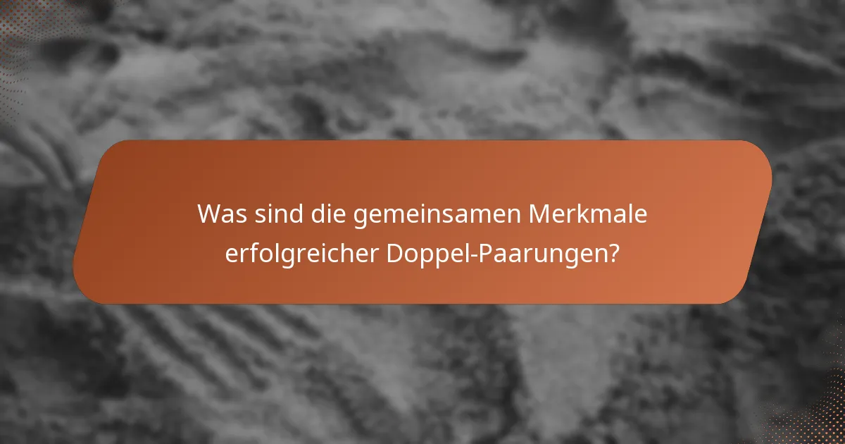 Was sind die gemeinsamen Merkmale erfolgreicher Doppel-Paarungen?