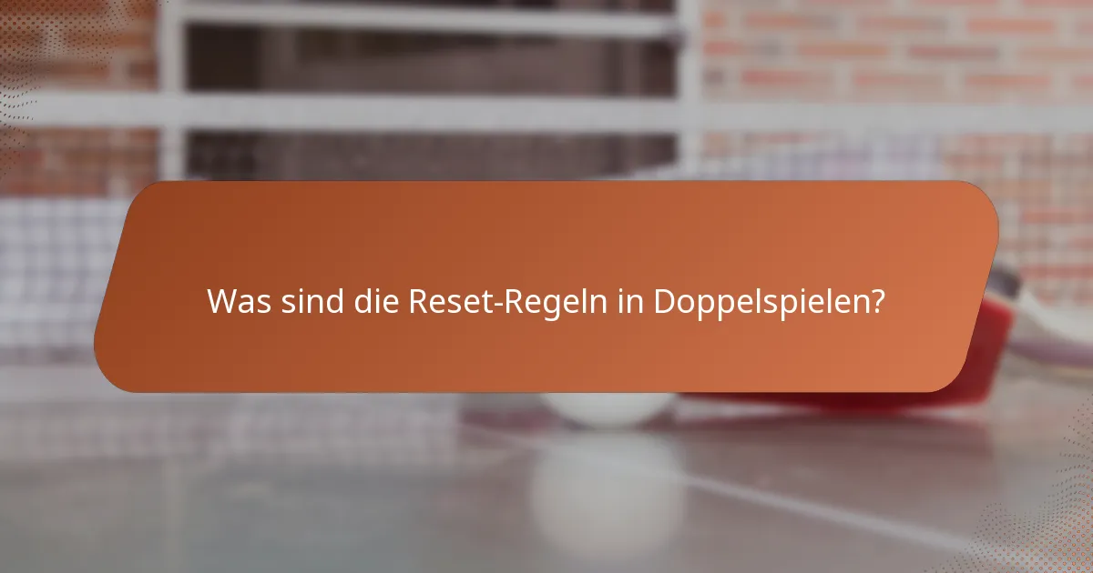 Was sind die Reset-Regeln in Doppelspielen?