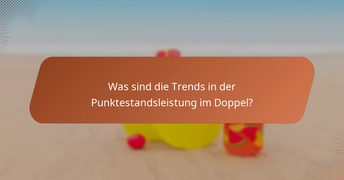 Was sind die Trends in der Punktestandsleistung im Doppel?