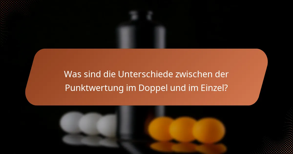 Was sind die Unterschiede zwischen der Punktwertung im Doppel und im Einzel?