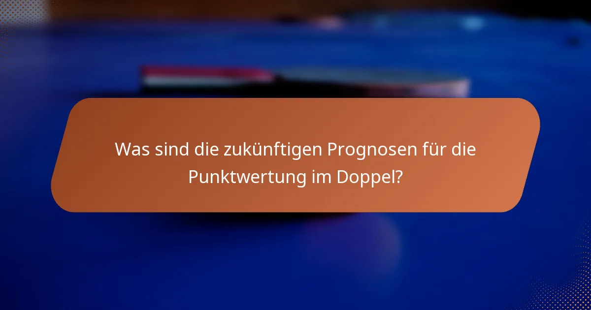 Was sind die zukünftigen Prognosen für die Punktwertung im Doppel?