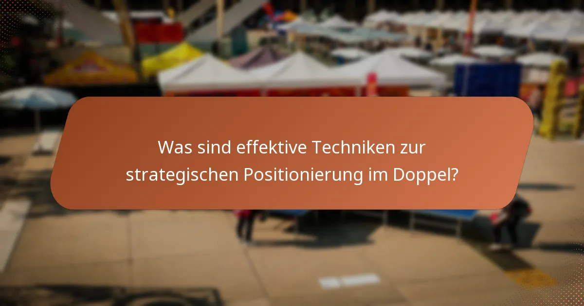 Was sind effektive Techniken zur strategischen Positionierung im Doppel?
