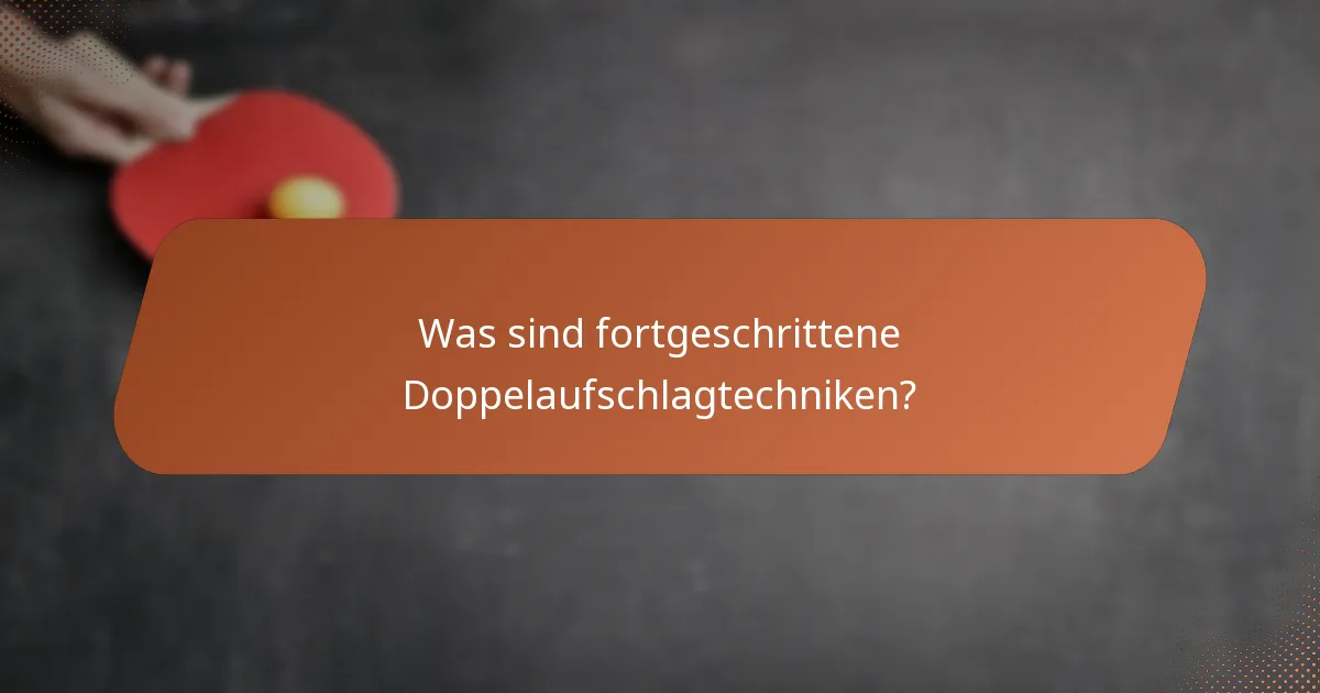 Was sind fortgeschrittene Doppelaufschlagtechniken?