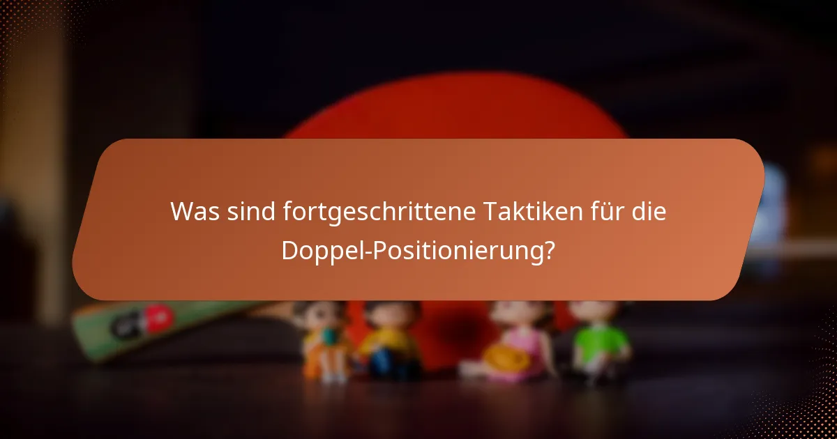 Was sind fortgeschrittene Taktiken für die Doppel-Positionierung?