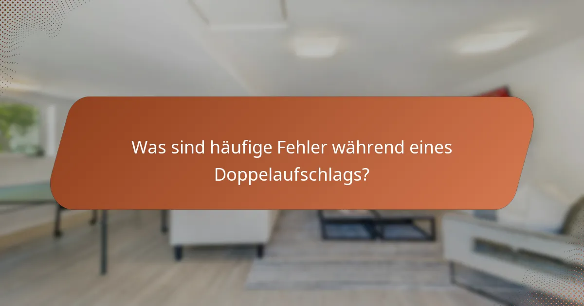 Was sind häufige Fehler während eines Doppelaufschlags?