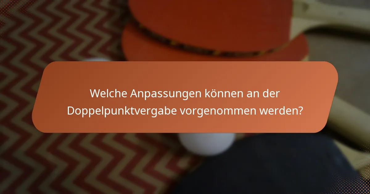Welche Anpassungen können an der Doppelpunktvergabe vorgenommen werden?