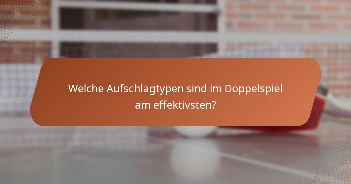 Welche Aufschlagtypen sind im Doppelspiel am effektivsten?