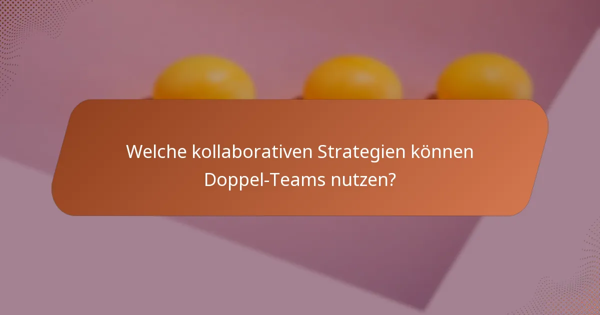 Welche kollaborativen Strategien können Doppel-Teams nutzen?