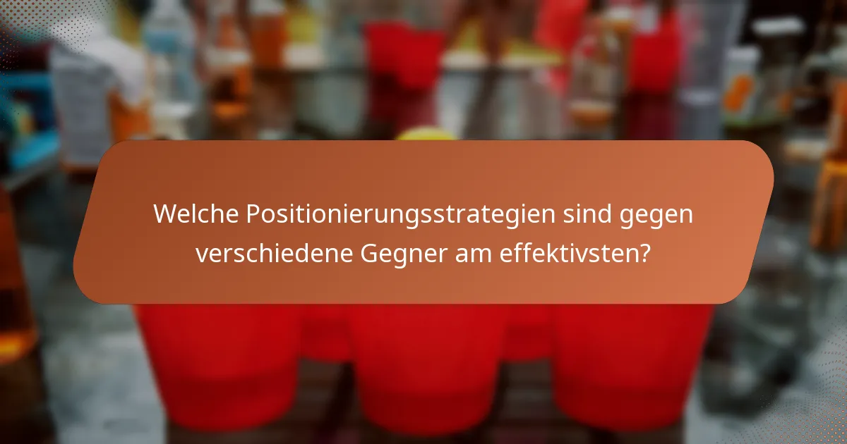 Welche Positionierungsstrategien sind gegen verschiedene Gegner am effektivsten?