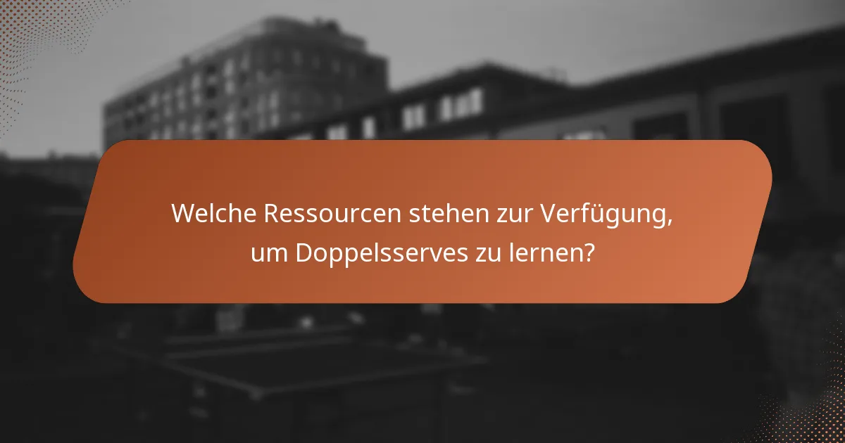 Welche Ressourcen stehen zur Verfügung, um Doppelsserves zu lernen?