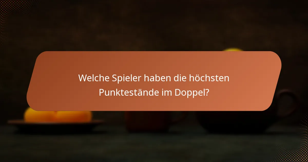 Welche Spieler haben die höchsten Punktestände im Doppel?