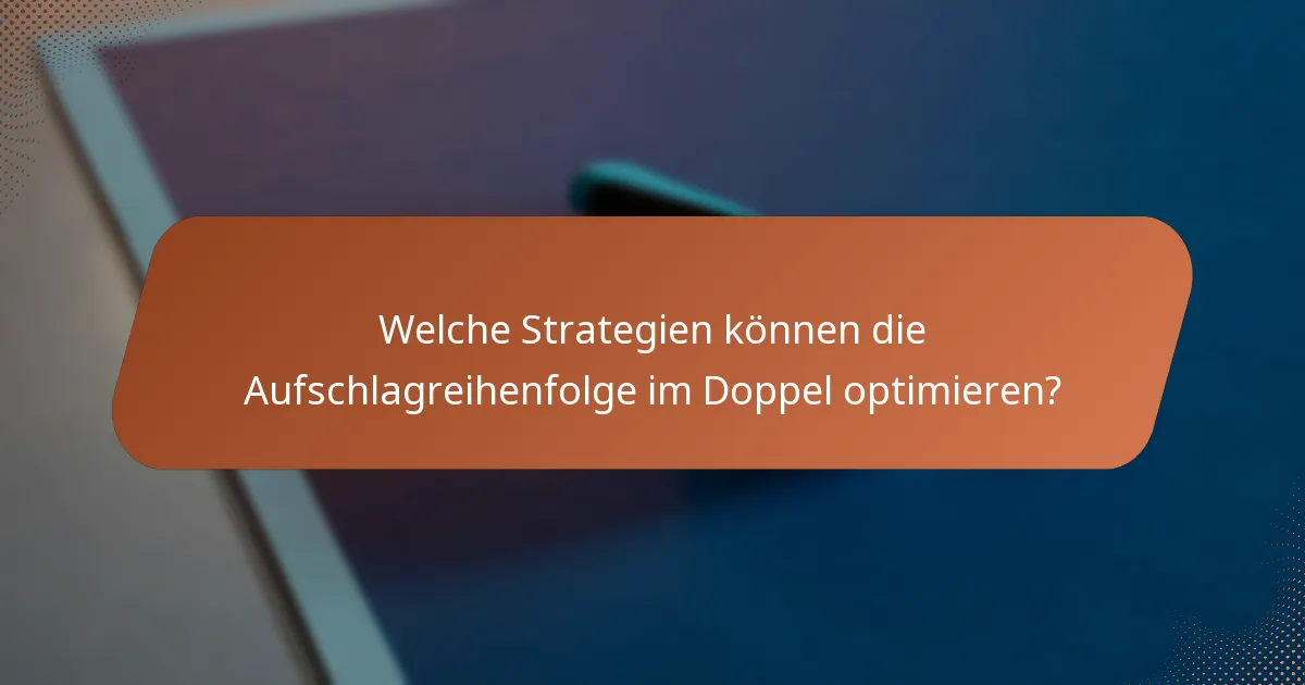Welche Strategien können die Aufschlagreihenfolge im Doppel optimieren?