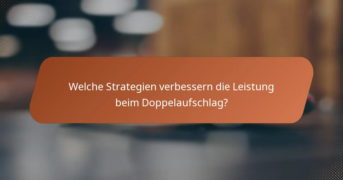 Welche Strategien verbessern die Leistung beim Doppelaufschlag?