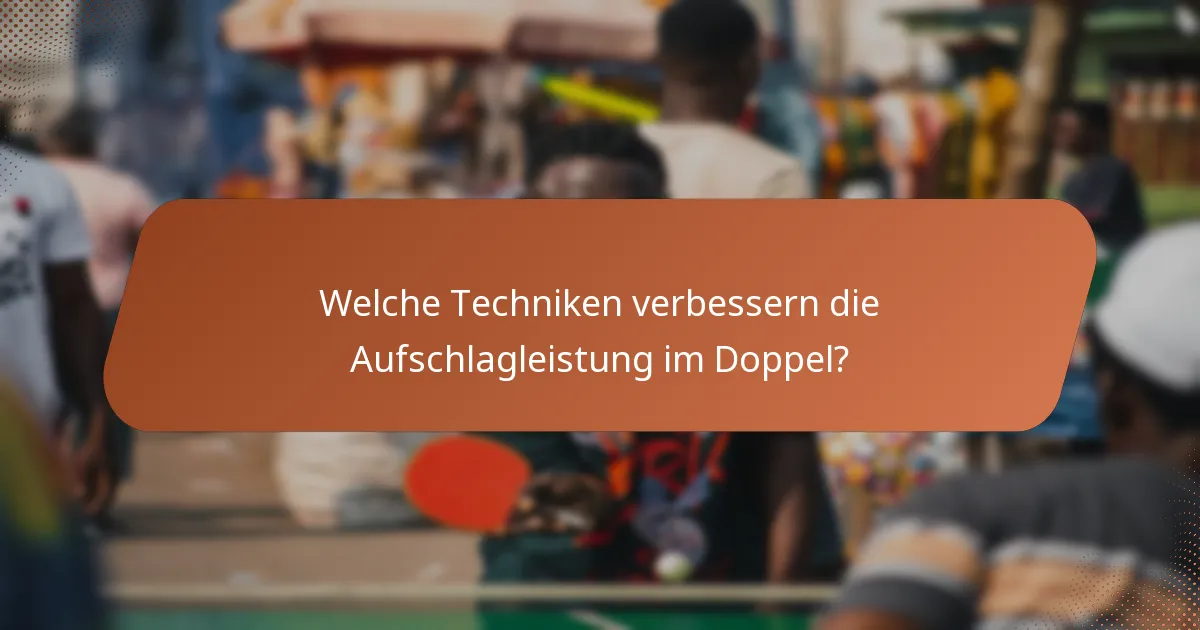 Welche Techniken verbessern die Aufschlagleistung im Doppel?