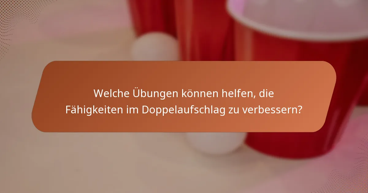 Welche Übungen können helfen, die Fähigkeiten im Doppelaufschlag zu verbessern?