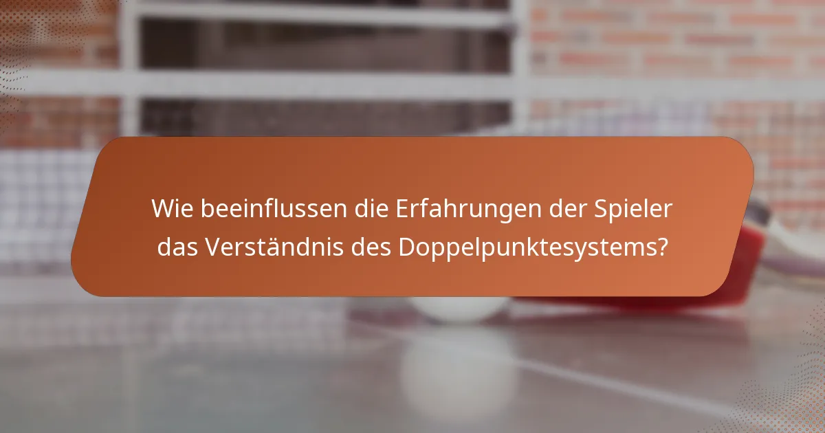 Wie beeinflussen die Erfahrungen der Spieler das Verständnis des Doppelpunktesystems?