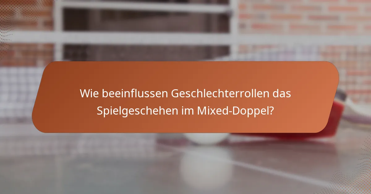 Wie beeinflussen Geschlechterrollen das Spielgeschehen im Mixed-Doppel?