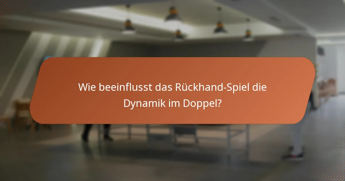 Wie beeinflusst das Rückhand-Spiel die Dynamik im Doppel?