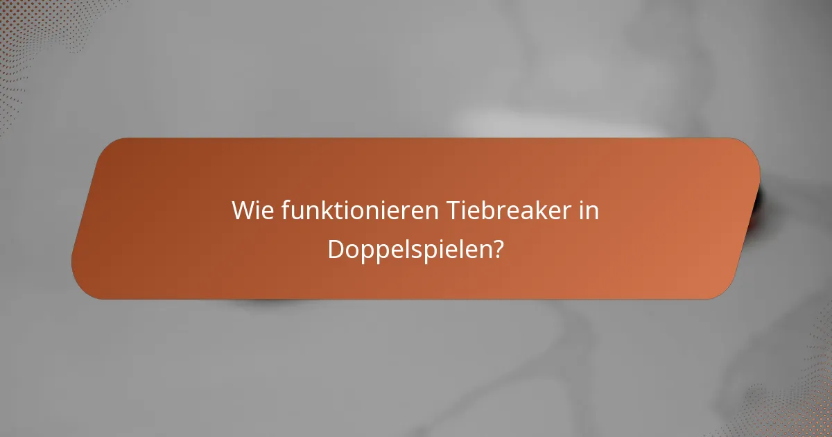 Wie funktionieren Tiebreaker in Doppelspielen?