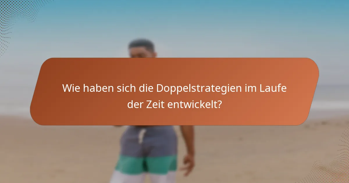 Wie haben sich die Doppelstrategien im Laufe der Zeit entwickelt?