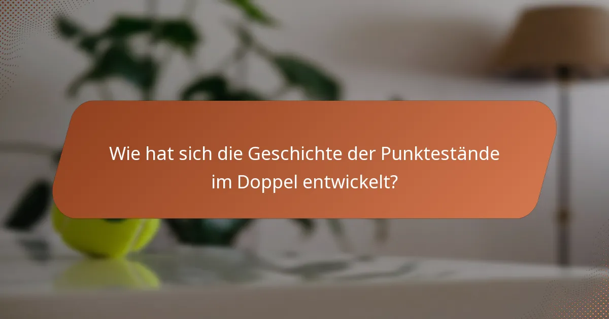 Wie hat sich die Geschichte der Punktestände im Doppel entwickelt?