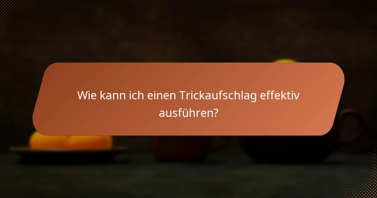 Wie kann ich einen Trickaufschlag effektiv ausführen?