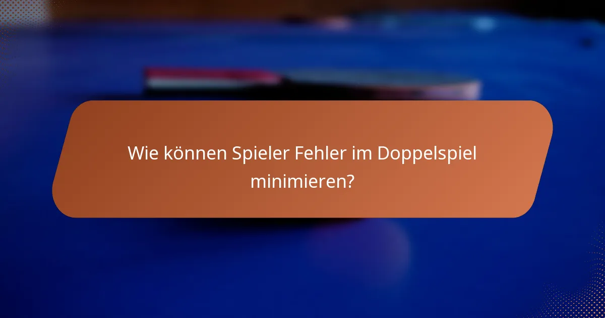 Wie können Spieler Fehler im Doppelspiel minimieren?