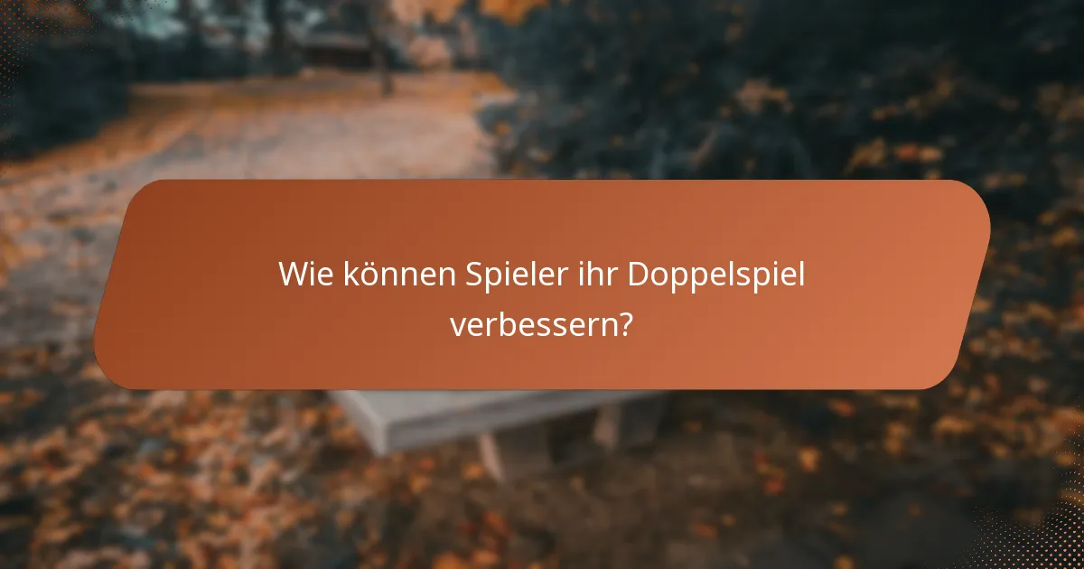 Wie können Spieler ihr Doppelspiel verbessern?