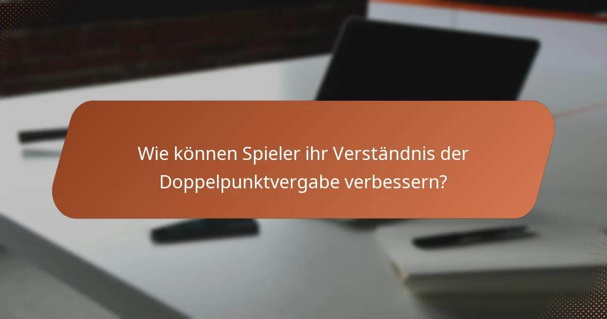 Wie können Spieler ihr Verständnis der Doppelpunktvergabe verbessern?