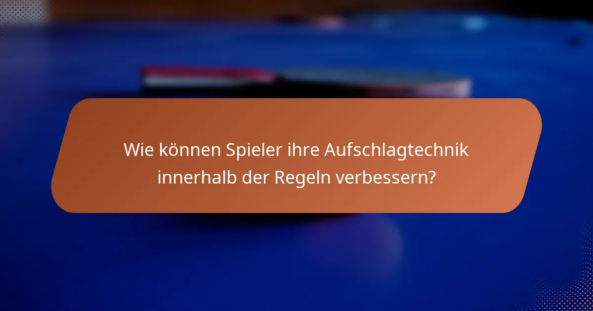 Wie können Spieler ihre Aufschlagtechnik innerhalb der Regeln verbessern?