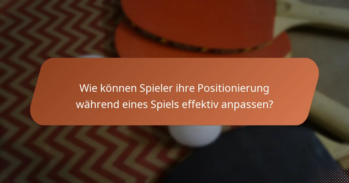 Wie können Spieler ihre Positionierung während eines Spiels effektiv anpassen?