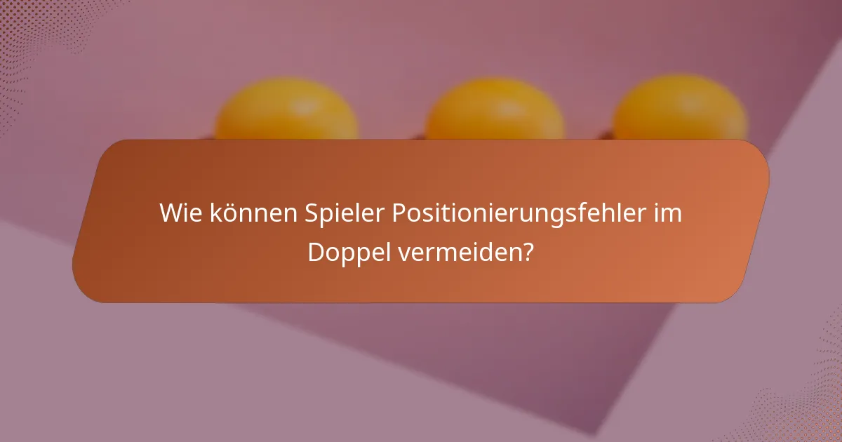 Wie können Spieler Positionierungsfehler im Doppel vermeiden?
