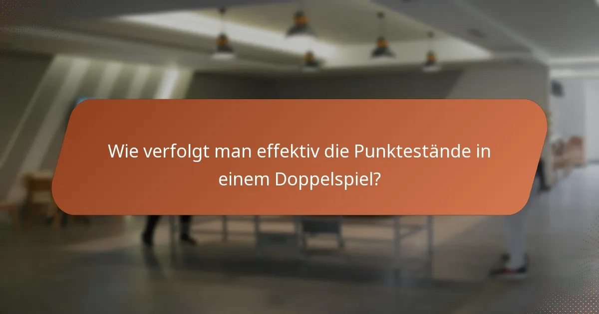 Wie verfolgt man effektiv die Punktestände in einem Doppelspiel?