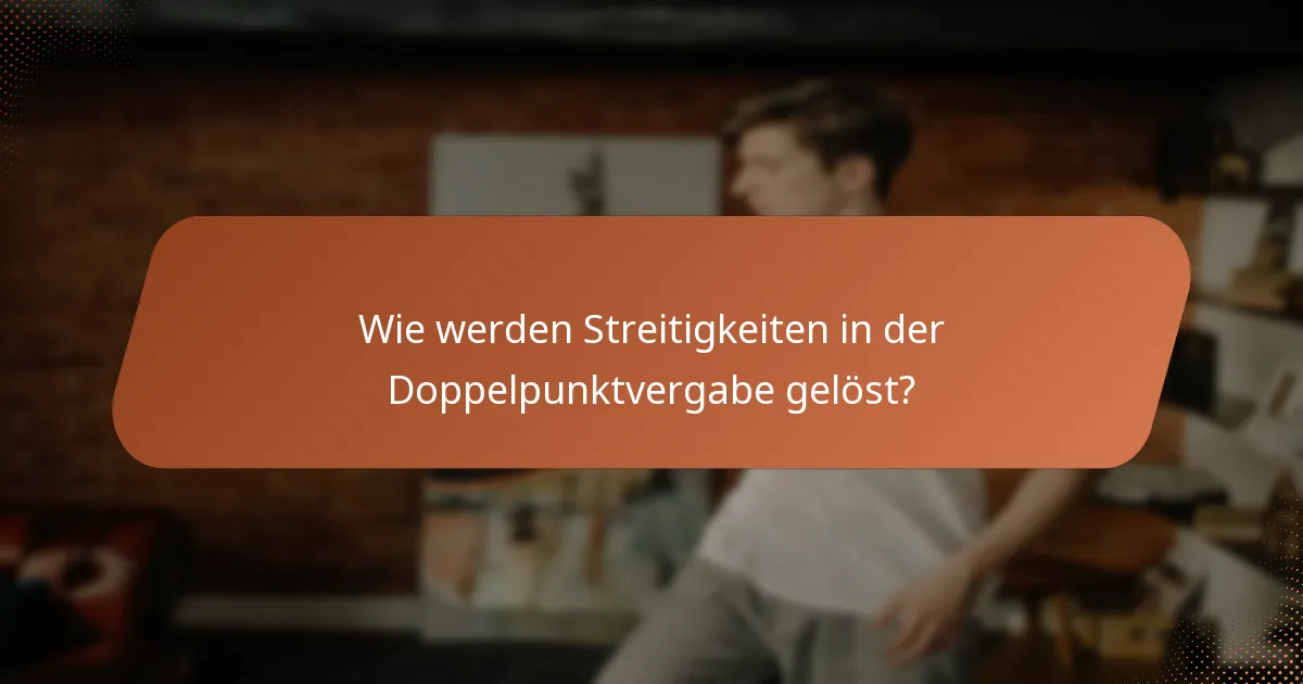 Wie werden Streitigkeiten in der Doppelpunktvergabe gelöst?
