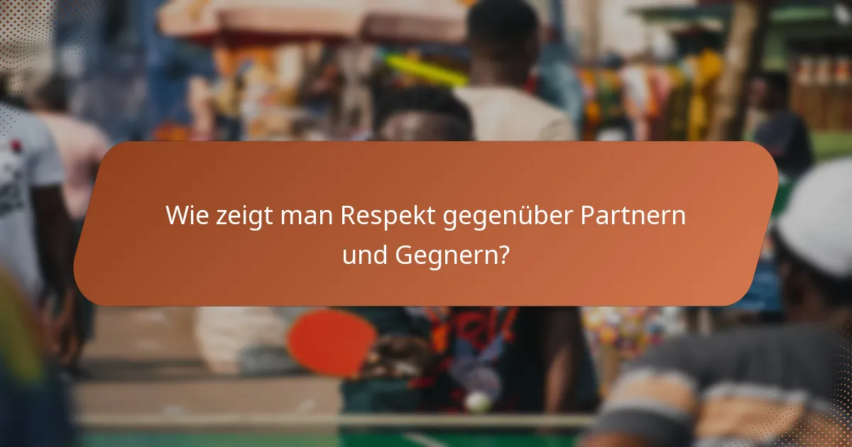 Wie zeigt man Respekt gegenüber Partnern und Gegnern?