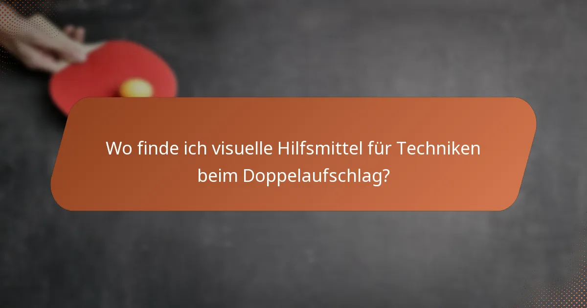 Wo finde ich visuelle Hilfsmittel für Techniken beim Doppelaufschlag?